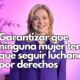 La gobernadora aseguró que su objetivo es que ninguna mujer tenga que seguir luchando por derechos que deben estar garantizados.